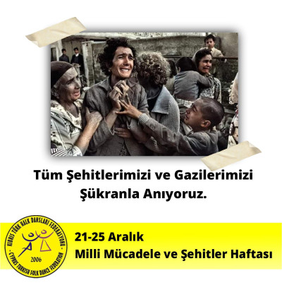 21-25 Aralık Milli Mücadele ve Şehitler Haftası Tüm Şehitlerimizi ve Gazilerimizi Şükranla Anıyoruz.